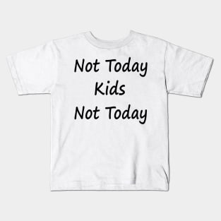 Not Today Kids Not Today Kids T-Shirt